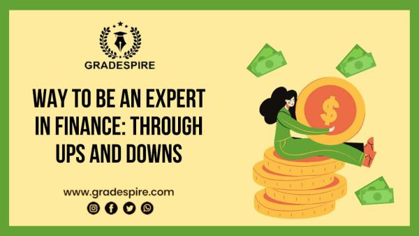 Way to Be An Expert in Finance: Through Ups And Downs